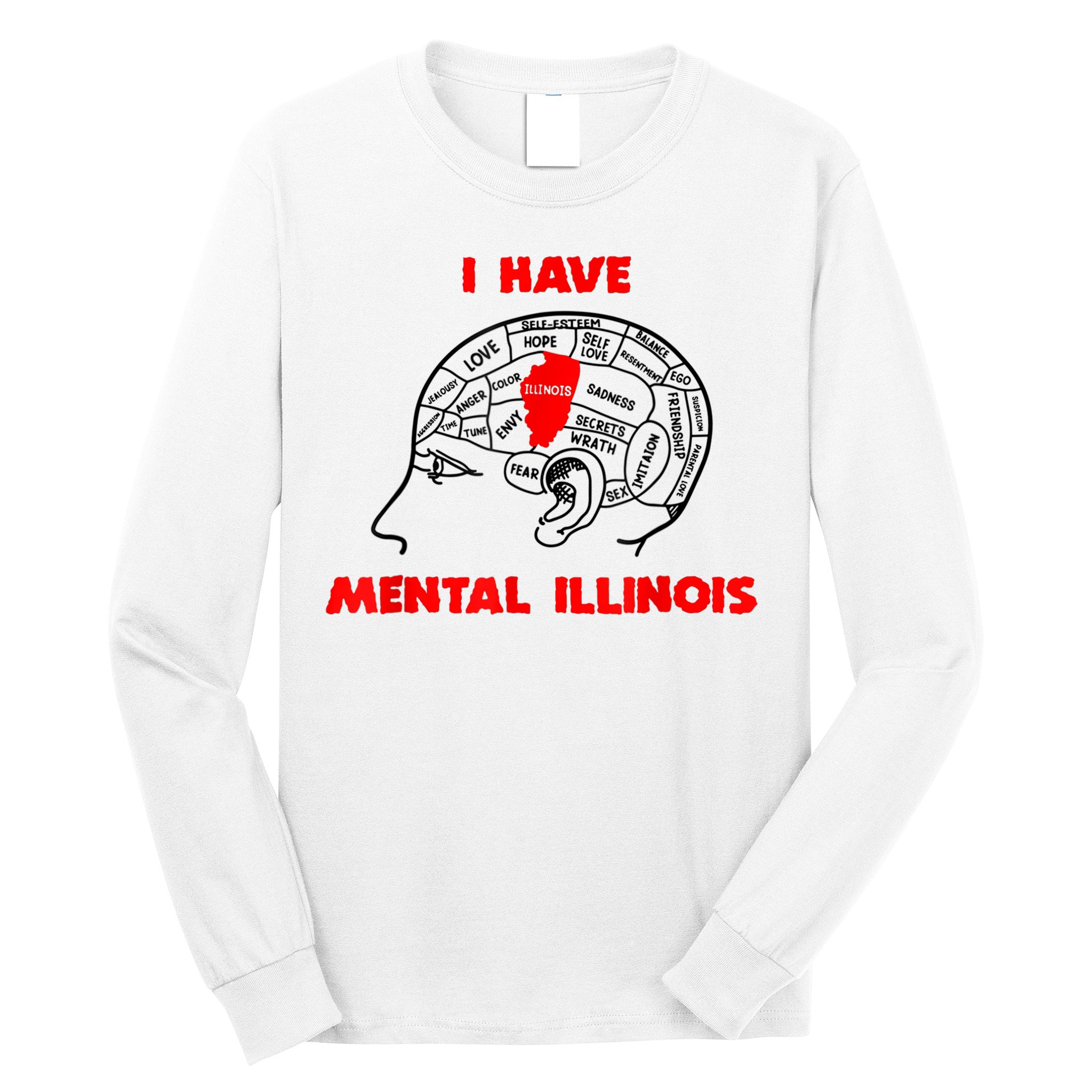 I Have Mental Illinois Funny Pun, Illinoisan Humor Long Sleeve Shirt