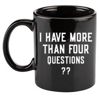 I Have More Than Four Questions Passover 11oz C Handle Ceramic Mug