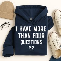 I Have More Than Four Questions Passover Hoodie