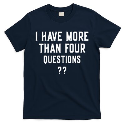 I Have More Than Four Questions Passover T-Shirt