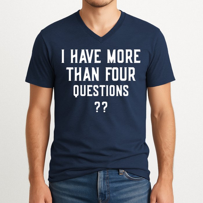I Have More Than Four Questions Passover V-Neck T-Shirt