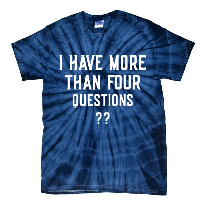 I Have More Than Four Questions Passover Tie-Dye T-Shirt