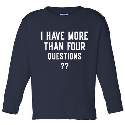 I Have More Than Four Questions Passover Toddler Long Sleeve Shirt