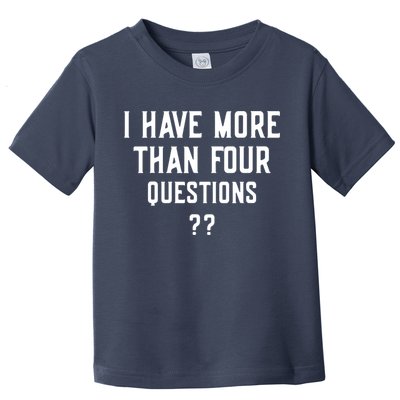 I Have More Than Four Questions Passover Toddler T-Shirt