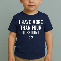 I Have More Than Four Questions Passover Toddler T-Shirt