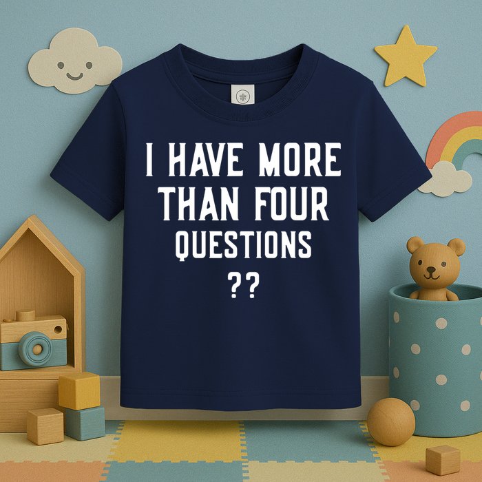 I Have More Than Four Questions Passover Toddler T-Shirt