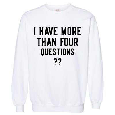 I Have More Than Four Questions Passover Garment-Dyed Sweatshirt