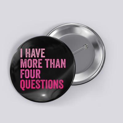 I Have More Than Four Questions Funny Passover Button