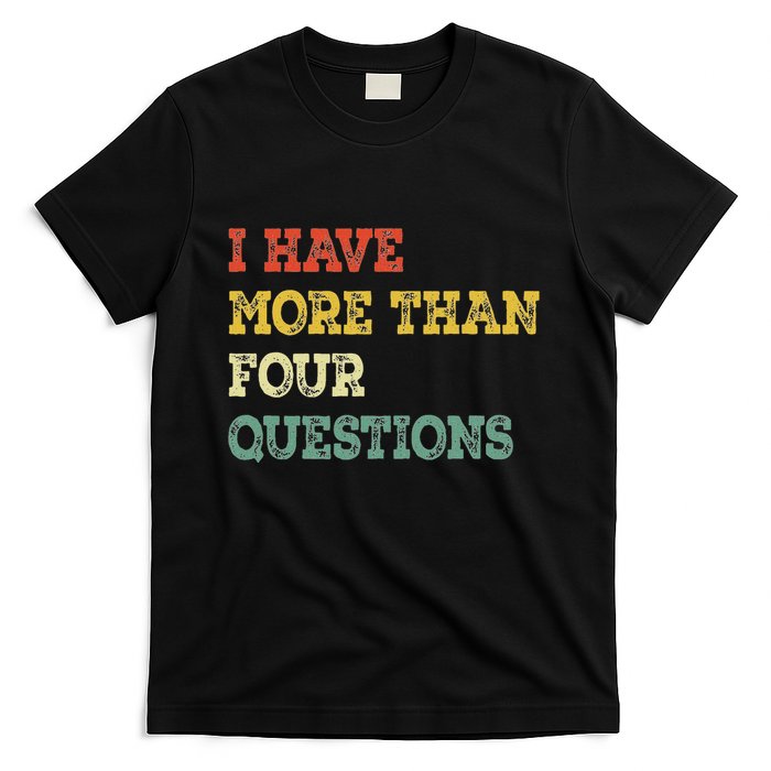 I Have More Than Four Questions Funny Happy Passover T-Shirt