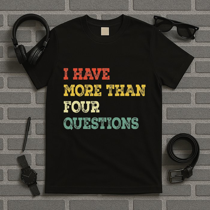 I Have More Than Four Questions Funny Happy Passover T-Shirt
