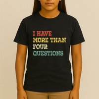 I Have More Than Four Questions Funny Happy Passover T-Shirt