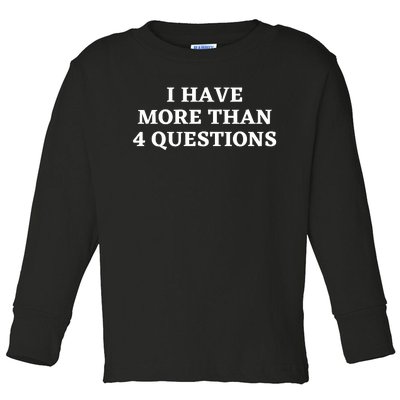 I Have More Than Four Questions Toddler Long Sleeve Shirt