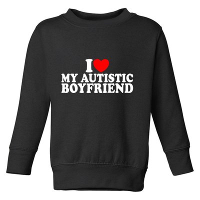 I Heart My Autistic Boyfriend I Love My Autistic Boyfriend Toddler Sweatshirt