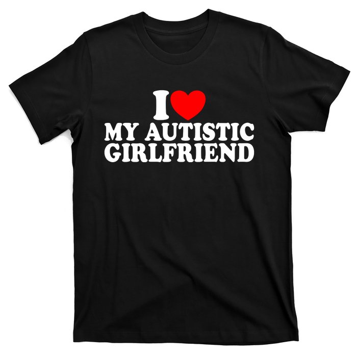 I Heart My Autistic Girlfriend I Love My Autistic Girlfriend T-Shirt