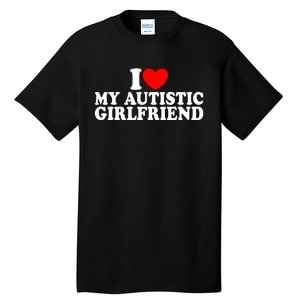 I Heart My Autistic Girlfriend I Love My Autistic Girlfriend Tall T-Shirt