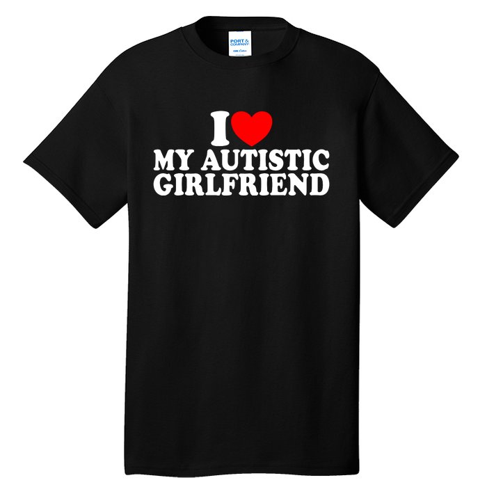 I Heart My Autistic Girlfriend I Love My Autistic Girlfriend Tall T-Shirt