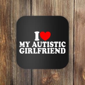 I Heart My Autistic Girlfriend I Love My Autistic Girlfriend Coaster