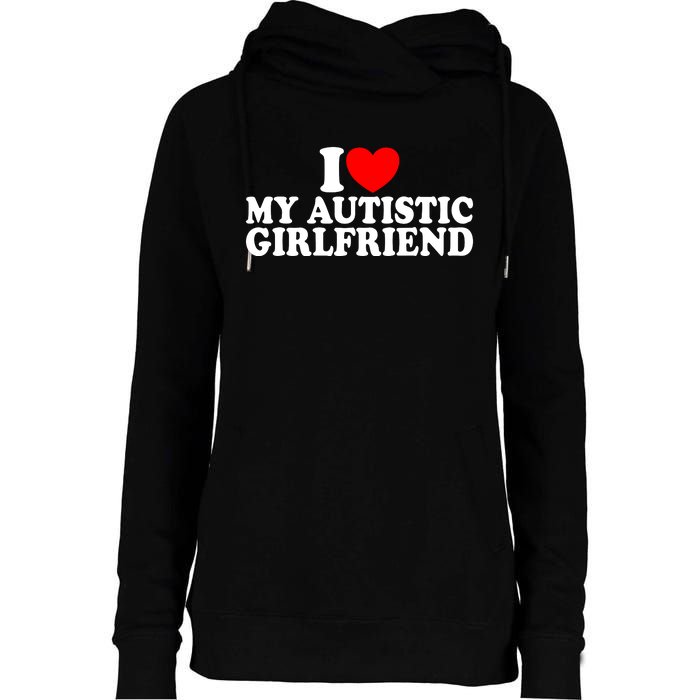 I Heart My Autistic Girlfriend I Love My Autistic Girlfriend Womens Funnel Neck Pullover Hood