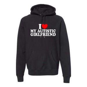 I Heart My Autistic Girlfriend I Love My Autistic Girlfriend Premium Hoodie