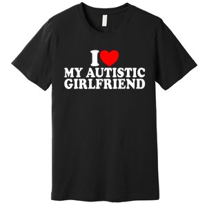 I Heart My Autistic Girlfriend I Love My Autistic Girlfriend Premium T-Shirt