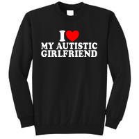 I Heart My Autistic Girlfriend I Love My Autistic Girlfriend Tall Sweatshirt