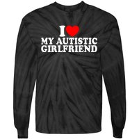 I Heart My Autistic Girlfriend I Love My Autistic Girlfriend Tie-Dye Long Sleeve Shirt