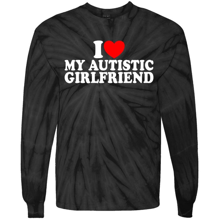 I Heart My Autistic Girlfriend I Love My Autistic Girlfriend Tie-Dye Long Sleeve Shirt