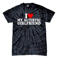 I Heart My Autistic Girlfriend I Love My Autistic Girlfriend Tie-Dye T-Shirt