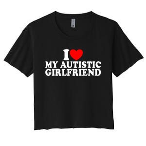 I Heart My Autistic Girlfriend I Love My Autistic Girlfriend Women's Crop Top Tee