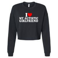 I Heart My Autistic Girlfriend I Love My Autistic Girlfriend Cropped Pullover Crew