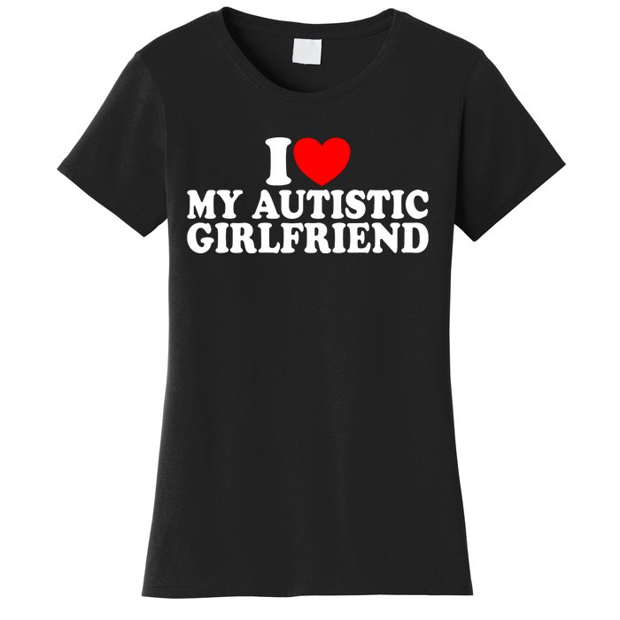 I Heart My Autistic Girlfriend I Love My Autistic Girlfriend Women's T-Shirt