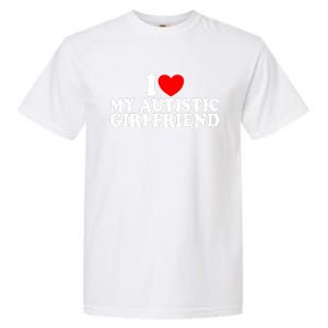 I Heart My Autistic Girlfriend I Love My Autistic Girlfriend Garment-Dyed Heavyweight T-Shirt