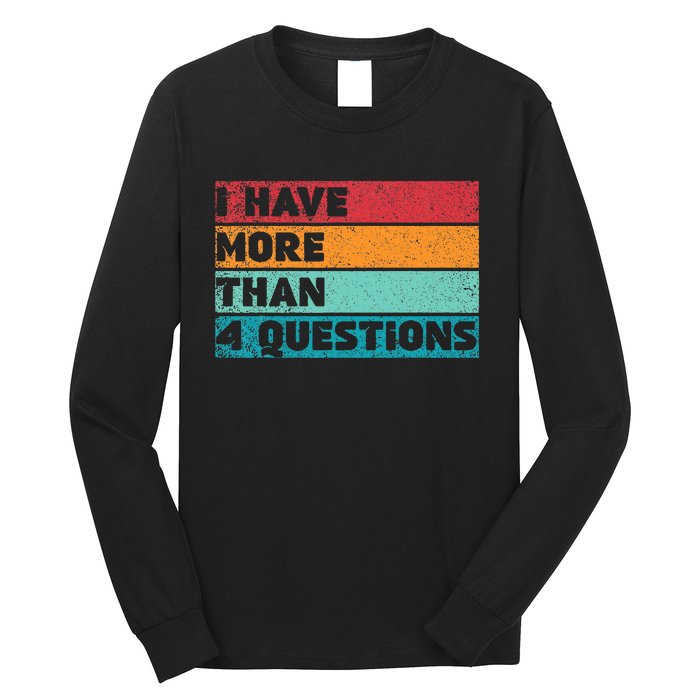 I Have More Than Four Questions Adults Passover Funny Long Sleeve Shirt