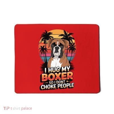 I Hug My Boxer So I DonT Choke People Mousepad