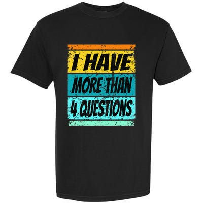 I Have More Than Four Questions Passover Garment-Dyed Heavyweight T-Shirt