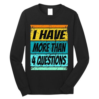 I Have More Than Four Questions Passover Long Sleeve Shirt