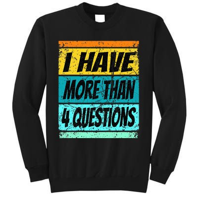 I Have More Than Four Questions Passover Sweatshirt