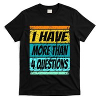 I Have More Than Four Questions Passover T-Shirt