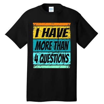 I Have More Than Four Questions Passover Tall T-Shirt