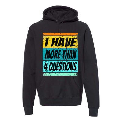 I Have More Than Four Questions Passover Premium Hoodie