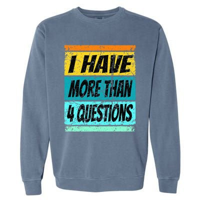 I Have More Than Four Questions Passover Garment-Dyed Sweatshirt