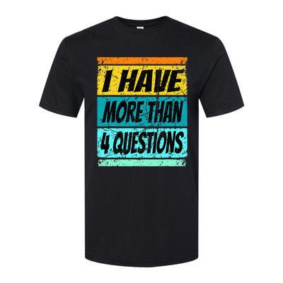 I Have More Than Four Questions Passover Softstyle CVC T-Shirt