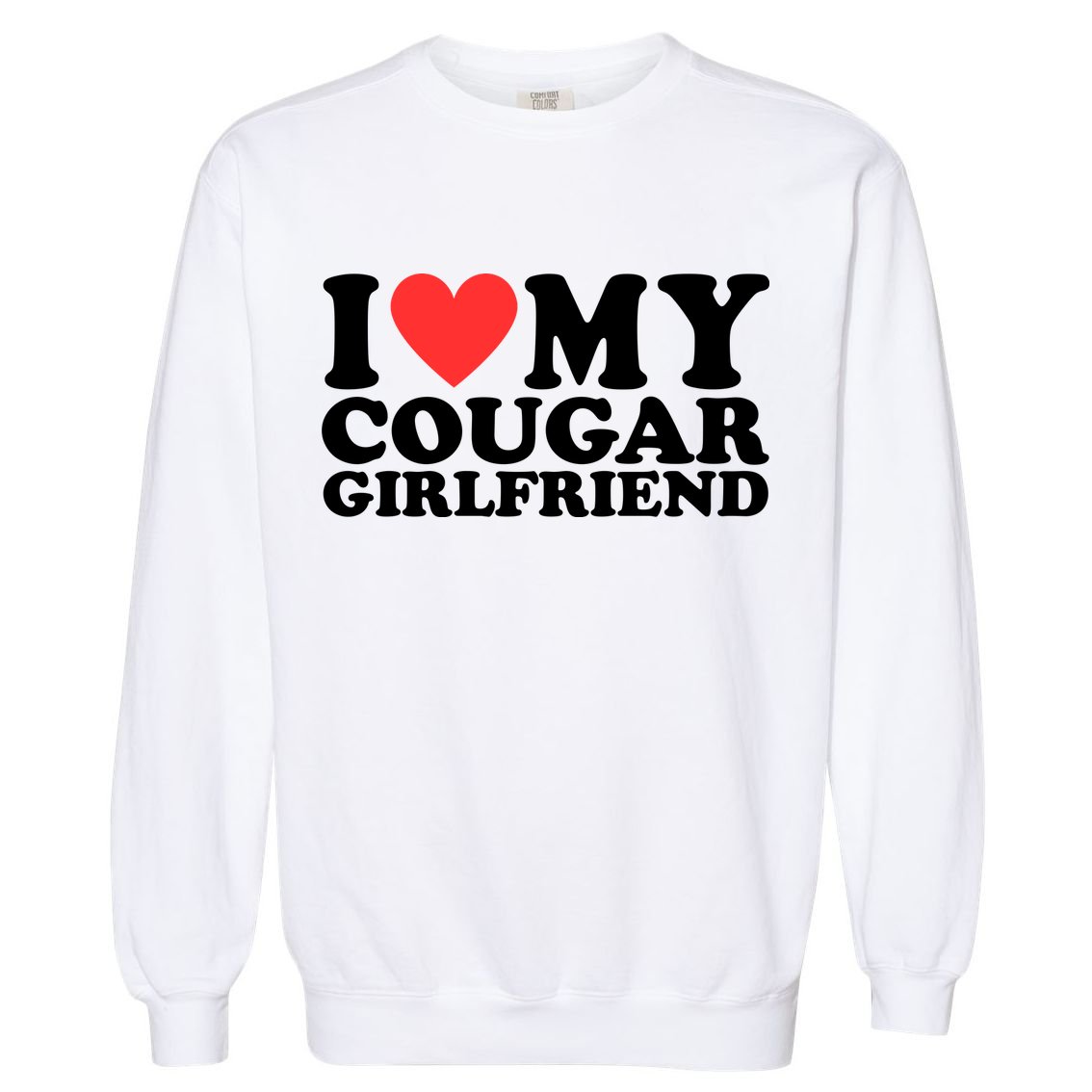 I Heart My Cougar Girlfriend Garment-Dyed Sweatshirt