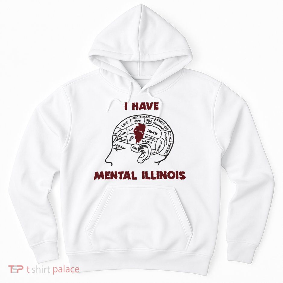 I Have Mental Illinois Mental Illness Mental Health Hoodie