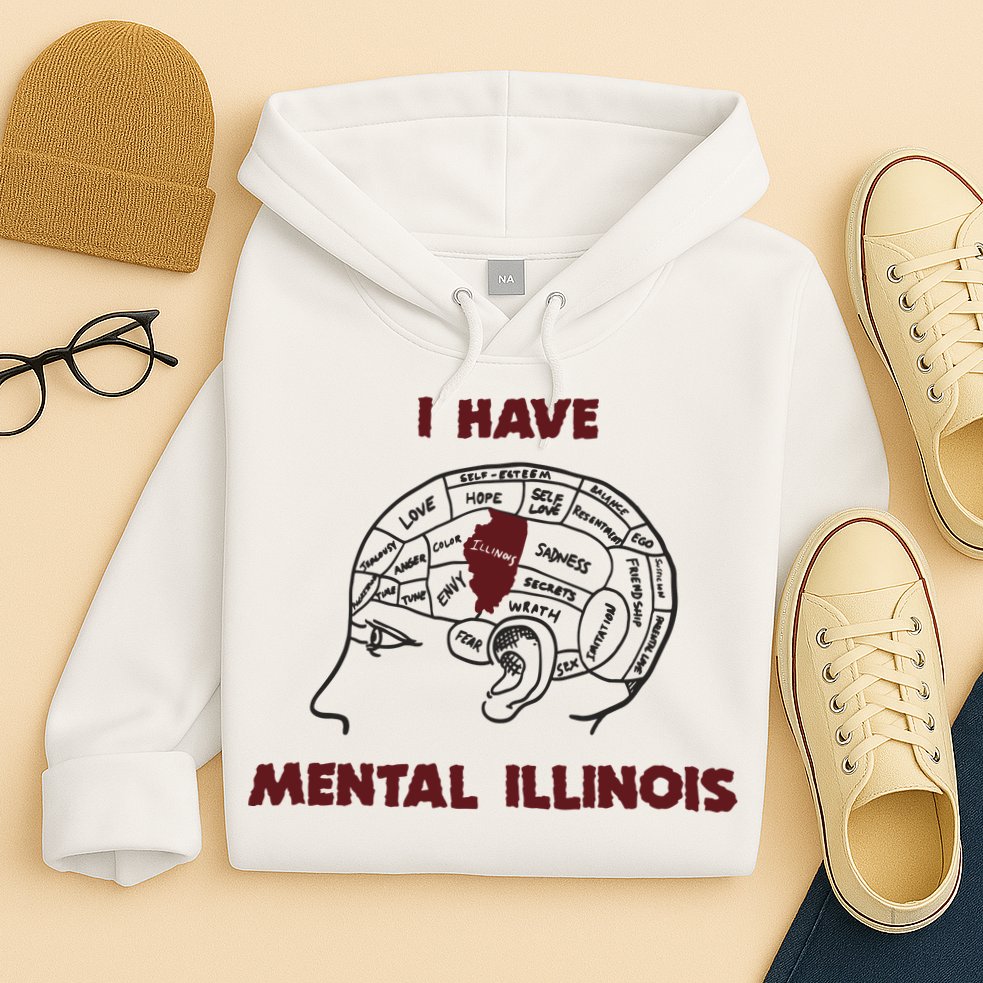 I Have Mental Illinois Mental Illness Mental Health Hoodie