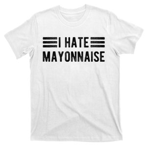 I Hate Mayonnaise Funny Mayonnaise Haters T-Shirt