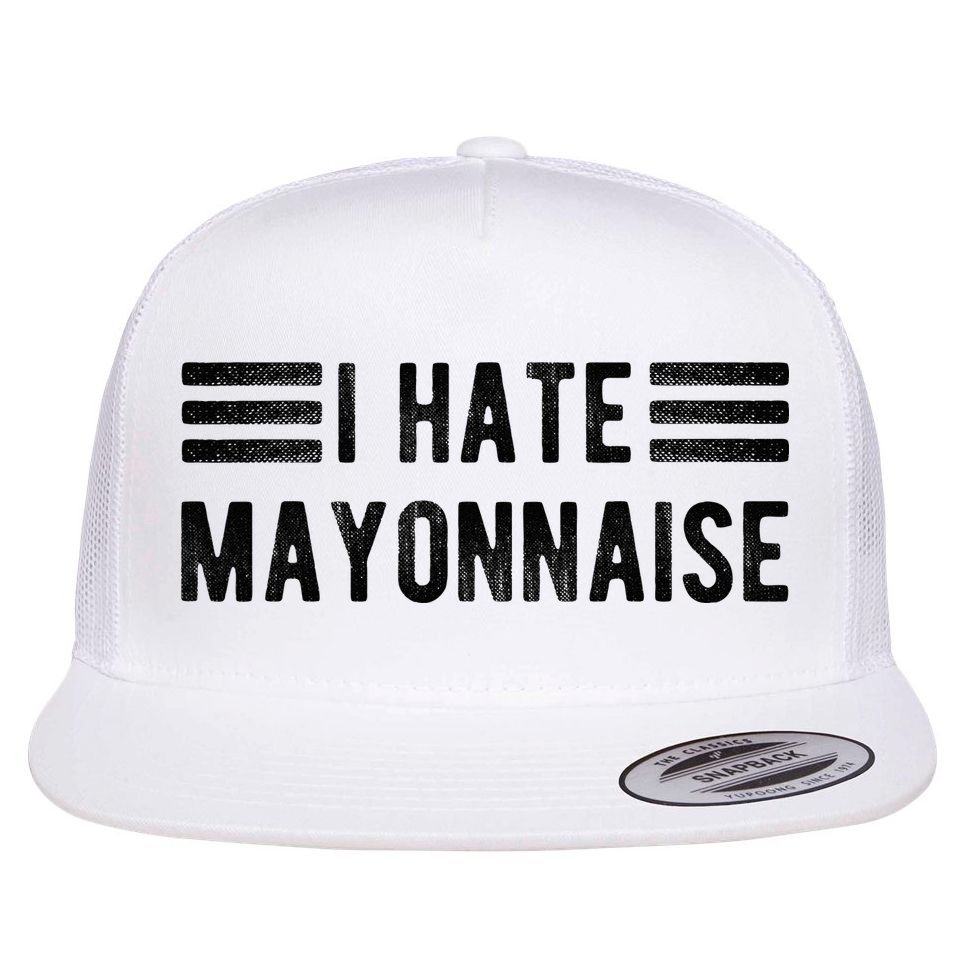 I Hate Mayonnaise Funny Mayonnaise Haters Flat Bill Trucker Hat