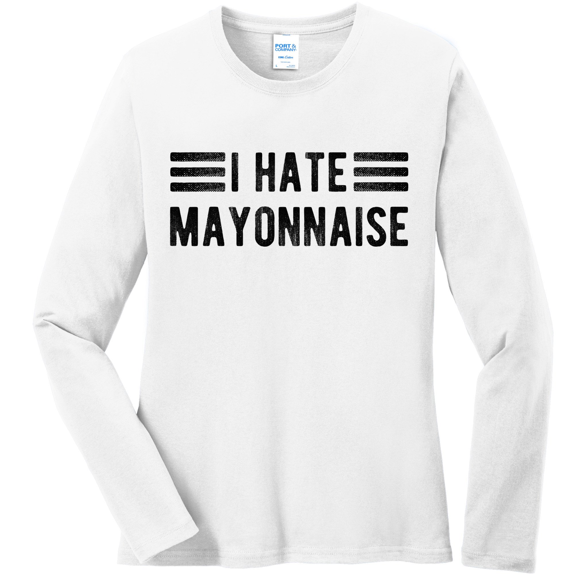I Hate Mayonnaise Funny Mayonnaise Haters Ladies Long Sleeve Shirt