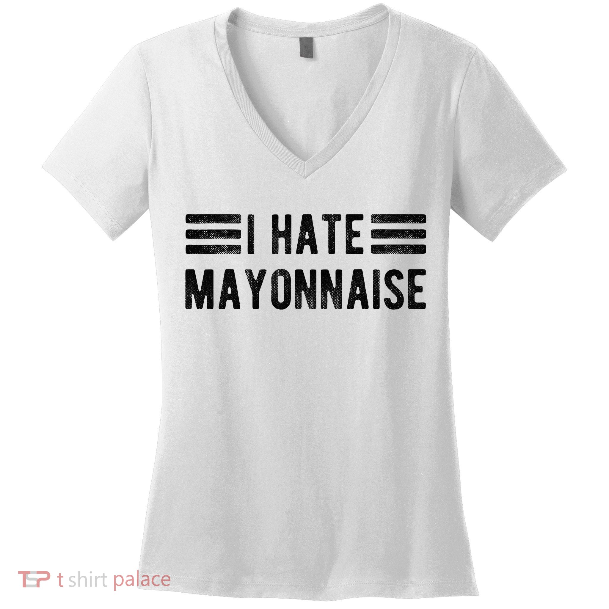 I Hate Mayonnaise Funny Mayonnaise Haters Women's V-Neck T-Shirt