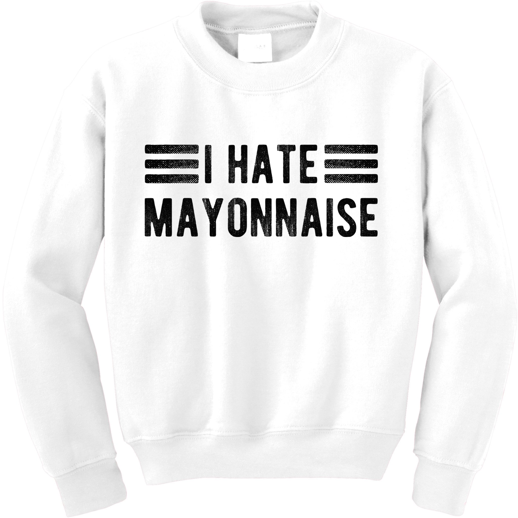 I Hate Mayonnaise Funny Mayonnaise Haters Kids Sweatshirt